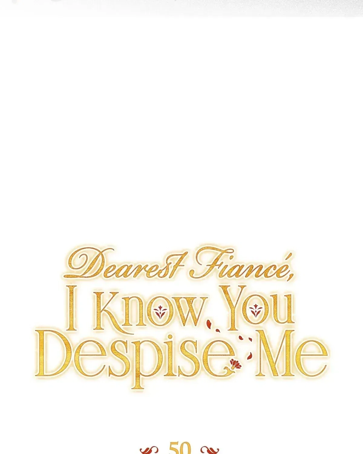 Dearest Fiancé, I Know You Despise Me Chapter 50 – Page 45
