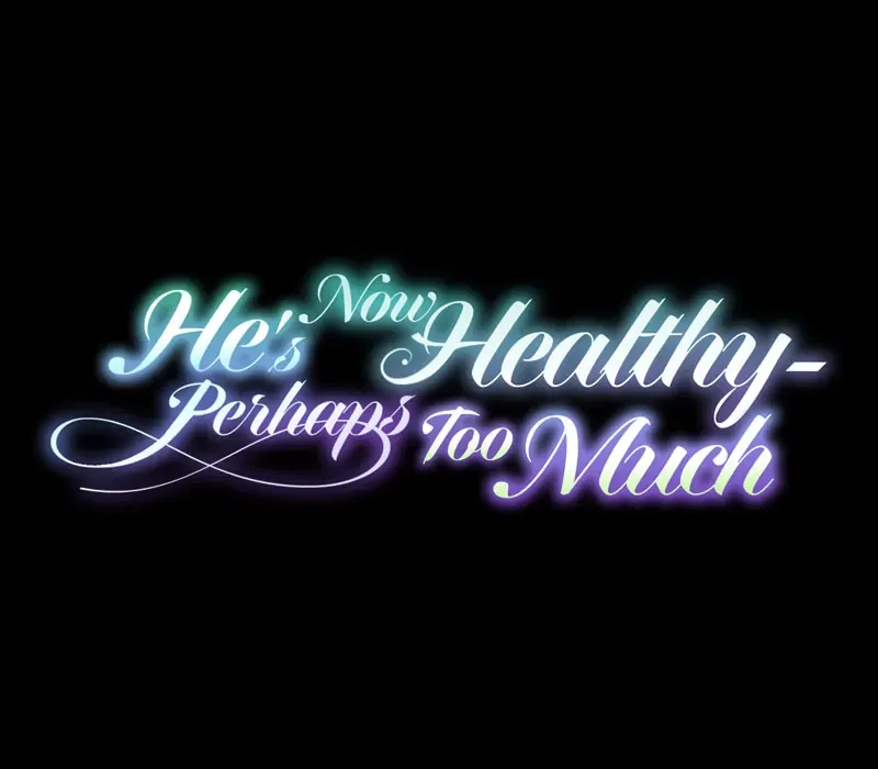 He’s Now Healthy-Perhaps Too Much Chapter 50 – Page 7